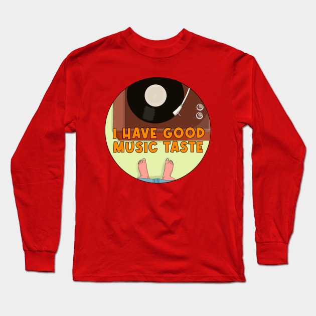 I Have Good Music Taste Long Sleeve T-Shirt by DiegoCarvalho